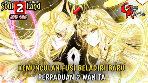 PERPADUAN 2 DEWI MENJADI FUSI BARU YUHAO DUNIA ROH 2 EPS 415