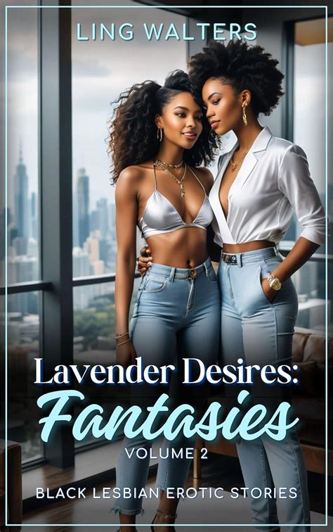 Lavender Desires Fantasies Volume Black Lesbian Erotic Stories Kindle Edition By Walters