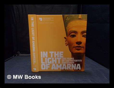 In The Light Of Amarna Years Of The Nefertiti Discovery For The