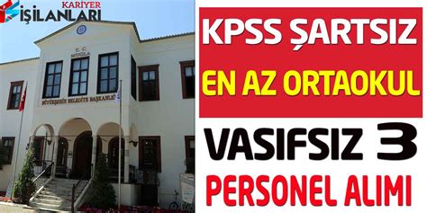 Büyükşehir Belediye KPSS Şartsız En Az Ortaokul Vasıfsız İşçi Alımı