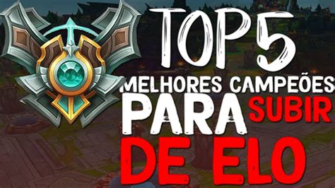 Top Melhores Campe Es Pra Subir De Elo Youtube