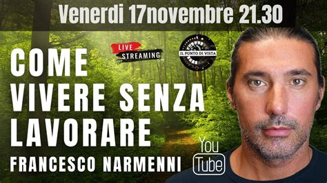 COME VIVERE SENZA LAVORARE Con FRANCESCO NARMENNI YouTube