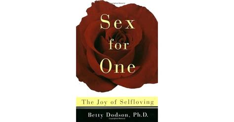 Sex For One The Joy Of Selfloving By Betty Dodson