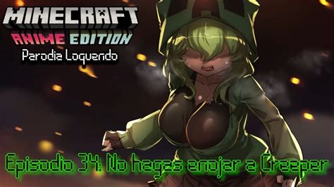 Minecraft Anime Edition Waifucraft Parodia Loquendo Episodio 34 No Hagas Enojar A Creeper