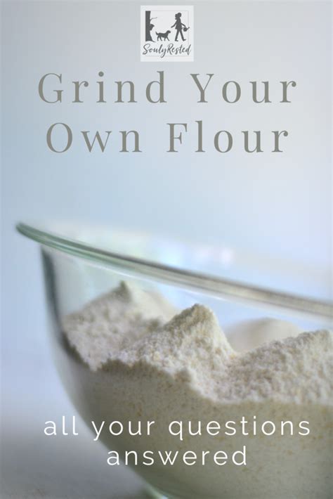 Why You Should Grind Your Own Flour Souly Rested