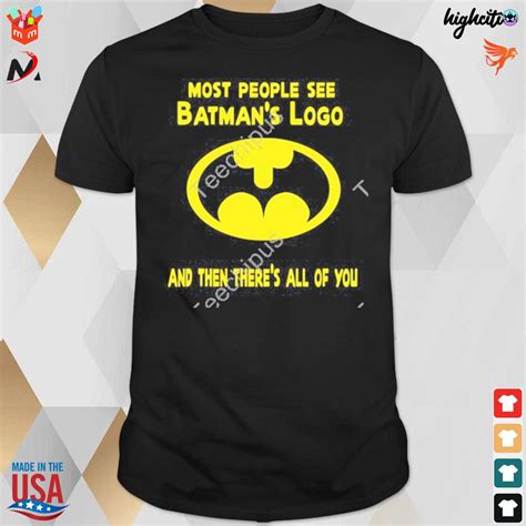 Most People See Batman S Logo And Then There S All Of You T Shirt