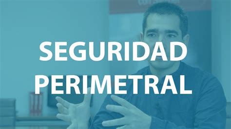 En Qu Consiste La Seguridad Perimetral Por Qu Es Importante Youtube