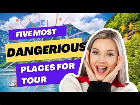 Top 5 Most Dangerous Tourist Attractions Around The World Most