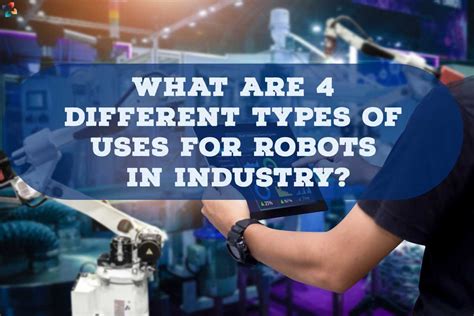 Best 4 Uses Of Robots In The Industry | The Lifesciences Magazine