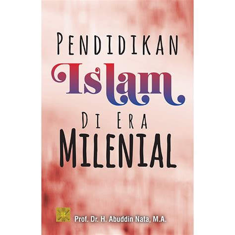 Jual Pendidikan Islam Di Era Milenial Prof Dr H Abuddin Nata