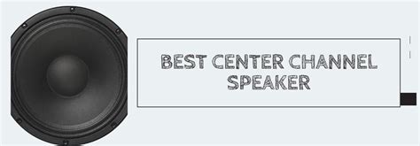 Best Center Channel Speaker For Optimal Audio Quality In 2024