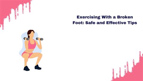 Exercising With a Broken Foot: Safe and Effective Tips