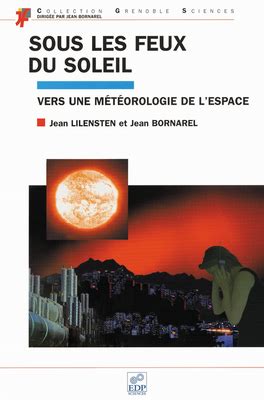 Sous Les Feux Du Soleil Vers Une M T Orologie De L Espace By Jean