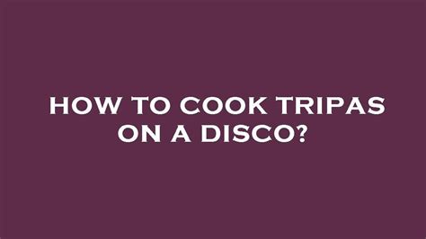 How To Cook Tripas On A Disco Youtube