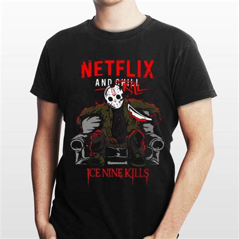 Netflix And Chill Kill Ice Nine Kills Jason Voorhees shirt, hoodie, sweater, longsleeve t-shirt