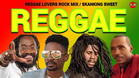 Reggae Mix Reggae Lovers Rock Mix Chronixx Tarrus Riley Chris