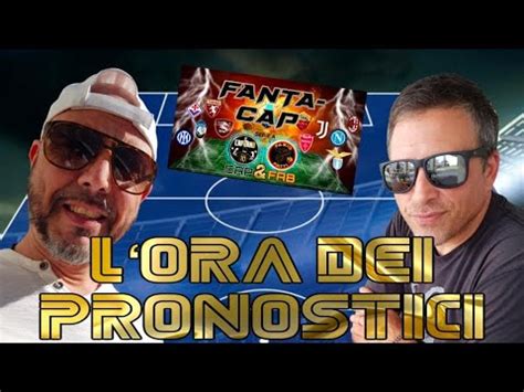 La Laifff Del Capitano L Ora Dei Pronostici Con Cap Fab Youtube