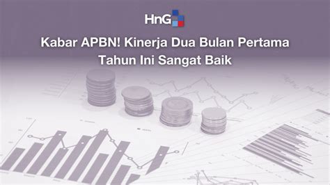 Kabar APBN Kinerja Dua Bulan Pertama Tahun Ini Sangat Baik HnG Tax