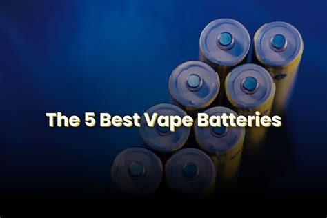 5 Best Vape Batteries Vapedeal Selections