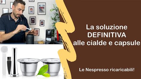 Le Nespresso Ricaricabili La Soluzione Definitiva Alle Capsule Di