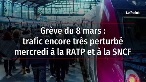 Grève du 8 mars trafic encore très perturbé mercredi à la RATP et à