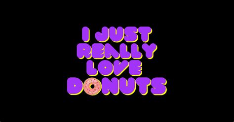 I Just Really Love Donuts I Just Really Love Donuts Sticker Teepublic