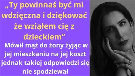 Ty Powinna By Mi Wdzi Czna I Dzi Kowa E Wzi Em Ci Z Dzieckiem