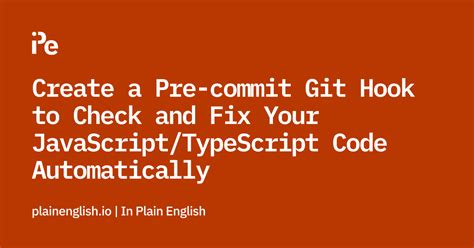 Create A Pre Commit Git Hook To Check And Fix Your Javascripttypescript Code Automatically