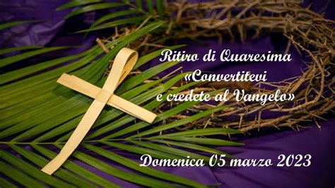 Ritiro Di Quaresima Marzo Convertitevi E Credete Al Vangelo