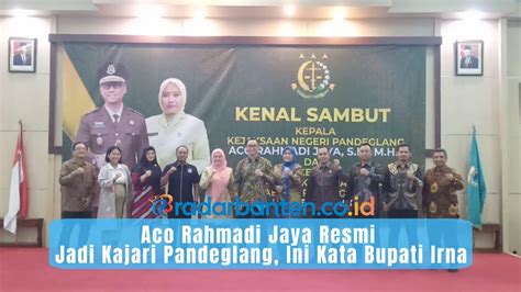 Aco Rahmadi Jaya Resmi Jadi Kajari Pandeglang Ini Kata Bupati Irna