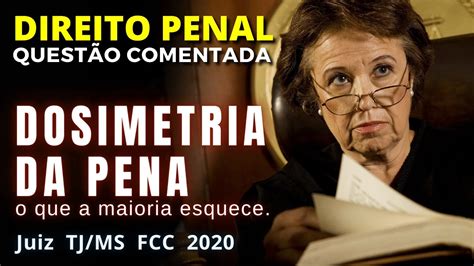 Quest O Comentada Penal Dosimetria Da Pena O Que A Maioria Esquece