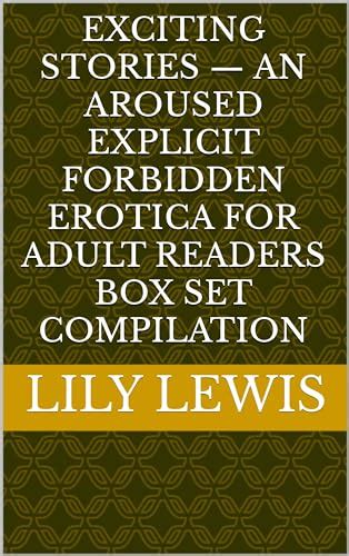 Exciting Stories — An Aroused Explicit Forbidden Erotica For Adult