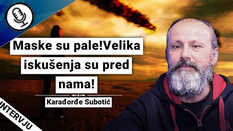 Karađorđe Subotić Maske su pale Velika iskušenja su pred nama YouTube