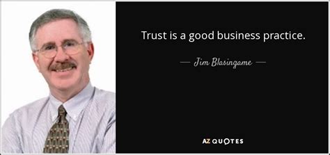 Jim Blasingame Quote Trust Is A Good Business Practice