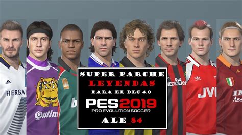 SUPER PARCHE LEYENDAS PES 2019 PARA PC VERSIÓN 2 ALE 84 DLC 4 0