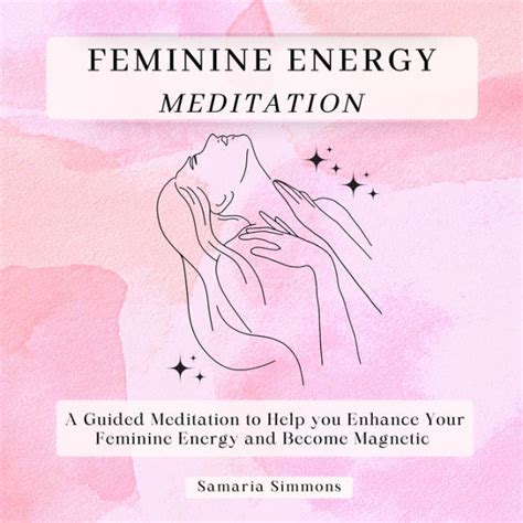 Feminine Energy Meditation A Guided Meditation To Help You Enhance