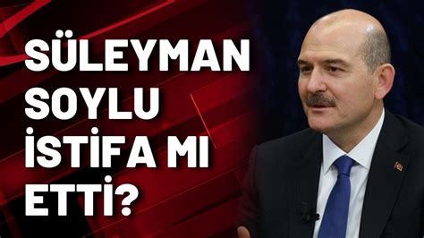 Süleyman Soylu istifa mı etti YouTube