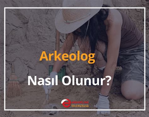 Arkeolog Nedir Arkeolog Nasıl Olunur 2024 Arkeolog Maaşı Ne Kadar