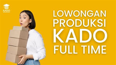 Lowongan Staff Produksi Kado Jun 2022 Kado Wisudaku