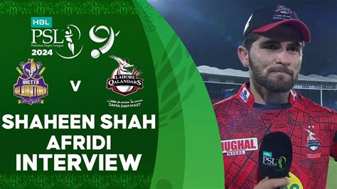 Shaheen Shah Afridi Interview Quetta Gladiators Vs Lahore Qalandars