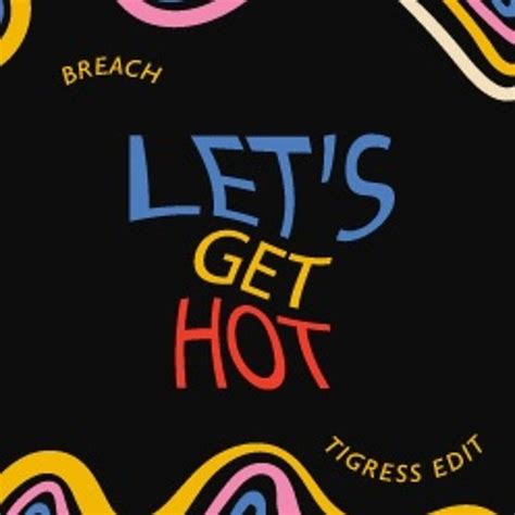 Stream Breach Let S Get Hot Tigress Edit By Tigress Listen Online For Free On Soundcloud