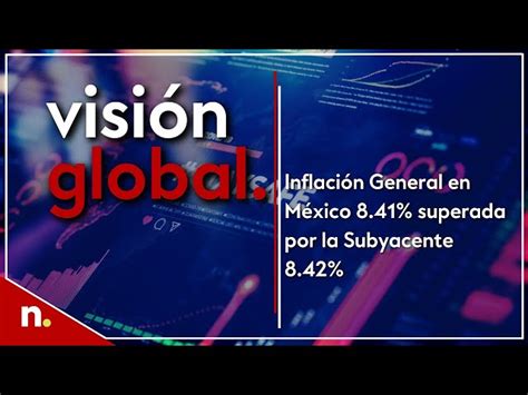 Inflación general en México 8 41 superada por la subyacente 8 42