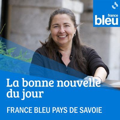 La Bonne Nouvelle Du Jour Par France Bleu Pays De Savoie Podcast Et