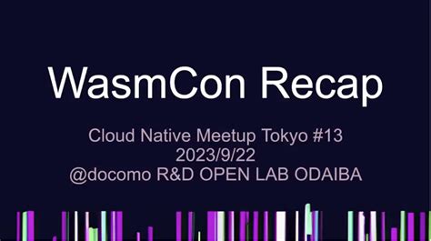 Wasmcon Recap Docomo R D Open Lab Odaiba