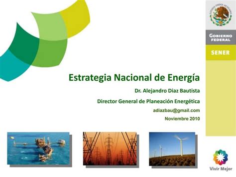 Dr Alejandro Diaz Bautista Estrategia Nacional De Energía National Energy Strategy Ppt