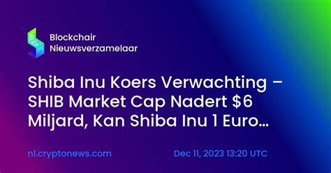 Shiba Inu Koers Verwachting SHIB Market Cap Nadert 6 Miljard Kan