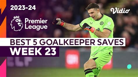 5 Aksi Penyelamatan Kiper Terbaik Matchweek 23 Premier League 202324 Vidio