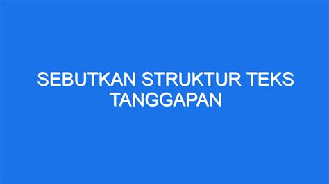 Sebutkan Struktur Teks Tanggapan