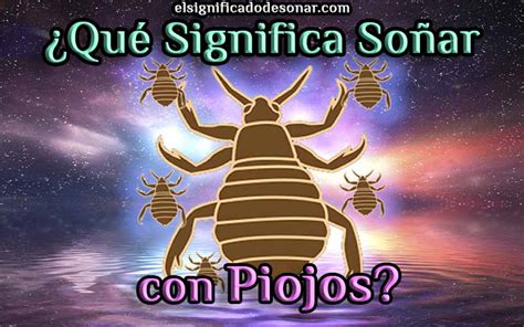 Qué Significa Soñar con Piojos 2025 El Significado de los Sueños