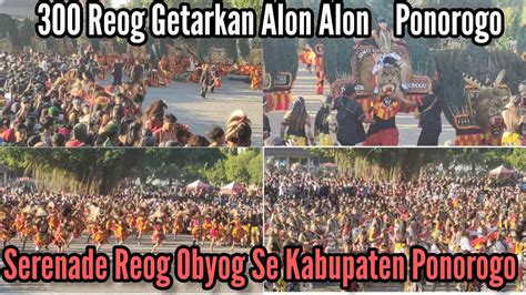 Serenade Reog Obyog Se Kabupaten Ponorogo Dimeriahkan 300 Reog Ponorogo